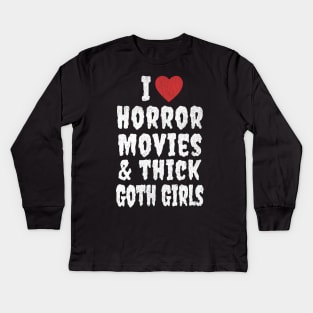 I Love Horror Movies and Thick Goth Girls Kids Long Sleeve T-Shirt